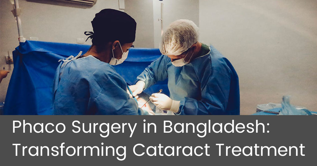 Phaco Surgery in Bangladesh: Transforming Cataract Treatment